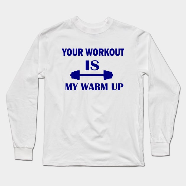 Your  Workout Is My Warm Up; gift idea Long Sleeve T-Shirt by Rubystor